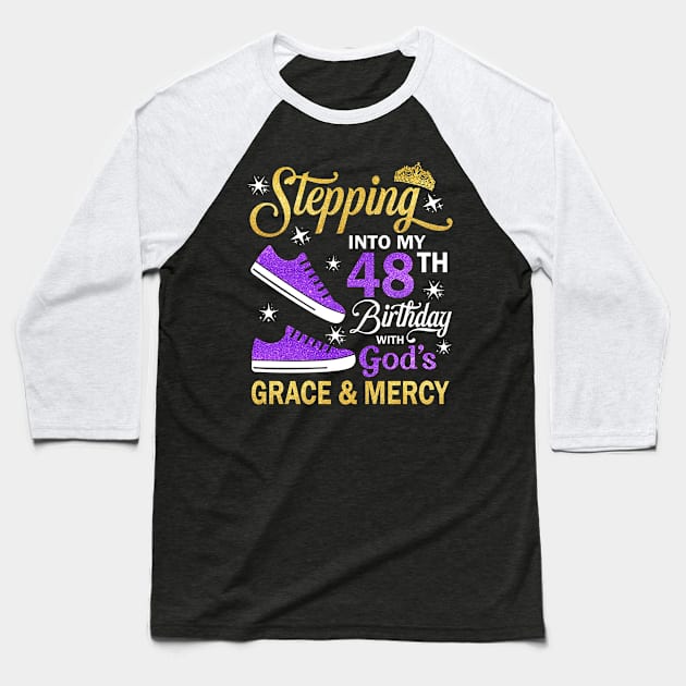 Stepping Into My 48th Birthday With God's Grace & Mercy Bday Baseball T-Shirt by MaxACarter